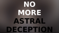 NO-MORE-ASTRAL-DECEPTION